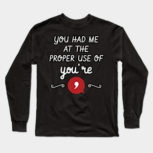 You Had Me At The Proper Use Of You're Funny Grammar Long Sleeve T-Shirt